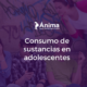 Consumo de sustancias en adolescentes