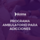 Programa ambulatorio para adicciones